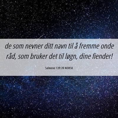 Picture 06 - Salmene 139:20 NORSK - de som nevner ditt navn til å fremme onde råd, - Bible Verse Picture