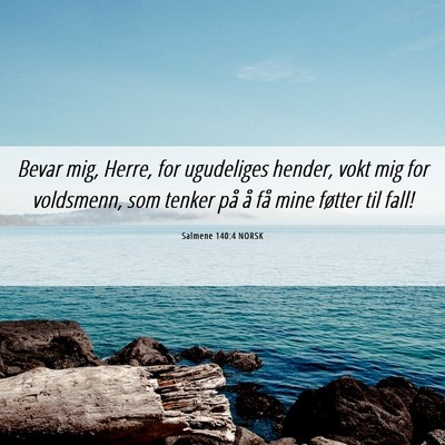 Picture 06 - Salmene 140:4 NORSK - Bevar mig, Herre, for ugudeliges hender, vokt mig - Bible Verse Picture