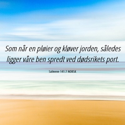 Picture 06 - Salmene 141:7 NORSK - Som når en pløier og kløver jorden, således - Bible Verse Picture