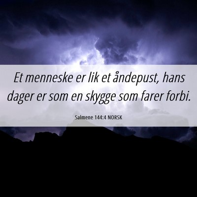 Picture 06 - Salmene 144:4 NORSK - Et menneske er lik et åndepust, hans dager er - Bible Verse Picture