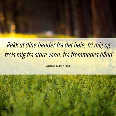 Picture 06 - Salmene 144:7 NORSK - Rekk ut dine hender fra det høie, fri mig og - Bible Verse Picture