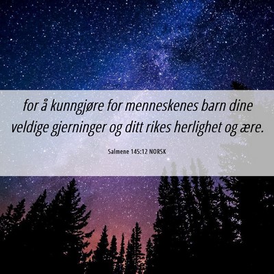 Picture 06 - Salmene 145:12 NORSK - for å kunngjøre for menneskenes barn dine - Bible Verse Picture