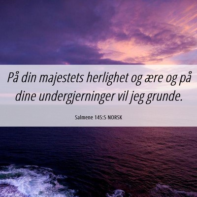 Picture 06 - Salmene 145:5 NORSK - På din majestets herlighet og ære og på dine - Bible Verse Picture