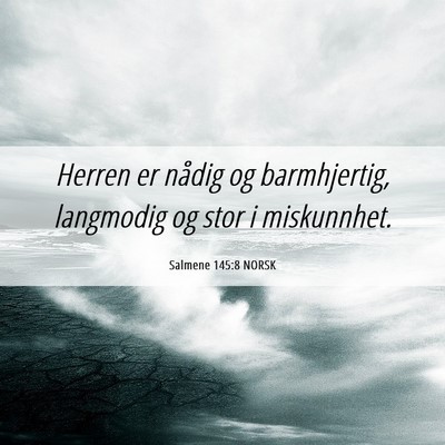Picture 06 - Salmene 145:8 NORSK - Herren er nådig og barmhjertig, langmodig og - Bible Verse Picture