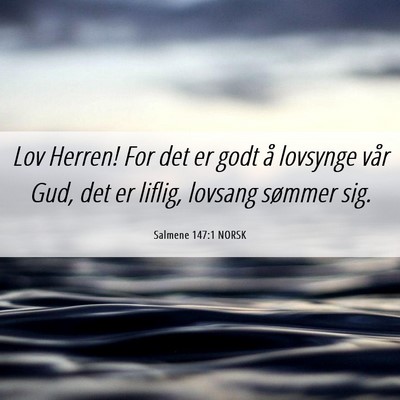 Picture 06 - Salmene 147:1 NORSK - Lov Herren! For det er godt å lovsynge vår Gud, - Bible Verse Picture