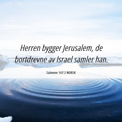 Picture 06 - Salmene 147:2 NORSK - Herren bygger Jerusalem, de bortdrevne av Israel - Bible Verse Picture