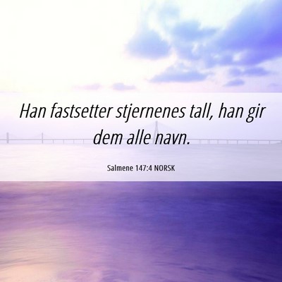 Picture 06 - Salmene 147:4 NORSK - Han fastsetter stjernenes tall, han gir dem alle - Bible Verse Picture