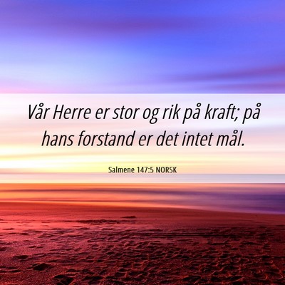 Picture 06 - Salmene 147:5 NORSK - Vår Herre er stor og rik på kraft; på hans - Bible Verse Picture