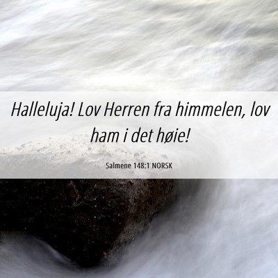 Picture 06 - Salmene 148:1 NORSK - Halleluja! Lov Herren fra himmelen, lov ham i det - Bible Verse Picture