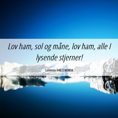Picture 06 - Salmene 148:3 NORSK - Lov ham, sol og måne, lov ham, alle I lysende - Bible Verse Picture