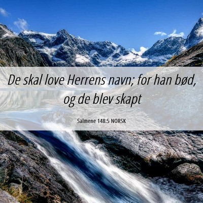 Picture 06 - Salmene 148:5 NORSK - De skal love Herrens navn; for han bød, og de - Bible Verse Picture