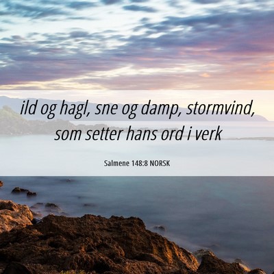 Picture 06 - Salmene 148:8 NORSK - ild og hagl, sne og damp, stormvind, som setter - Bible Verse Picture