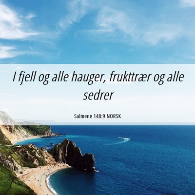 Picture 06 - Salmene 148:9 NORSK - I fjell og alle hauger, frukttrær og alle - Bible Verse Picture