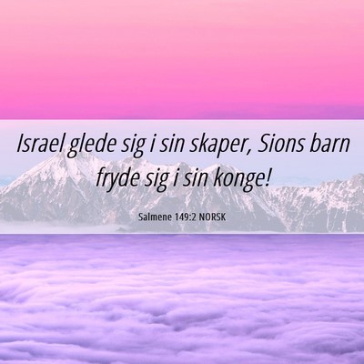 Picture 06 - Salmene 149:2 NORSK - Israel glede sig i sin skaper, Sions barn fryde - Bible Verse Picture