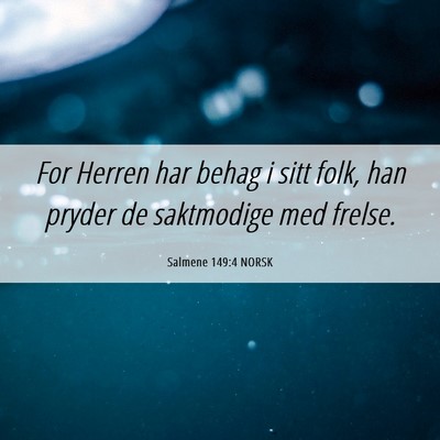 Picture 06 - Salmene 149:4 NORSK - For Herren har behag i sitt folk, han pryder de - Bible Verse Picture