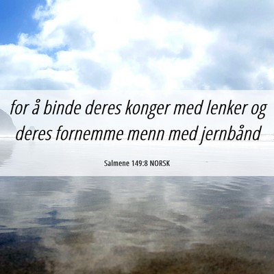 Picture 06 - Salmene 149:8 NORSK - for å binde deres konger med lenker og deres - Bible Verse Picture