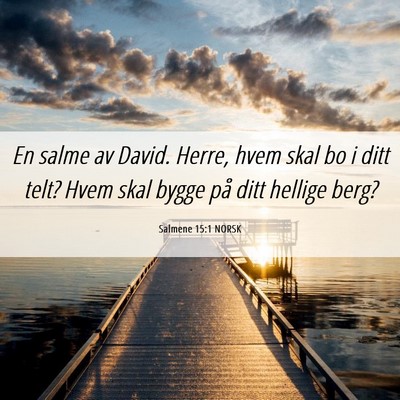 Picture 06 - Salmene 15:1 NORSK - En salme av David. Herre, hvem skal bo i ditt - Bible Verse Picture
