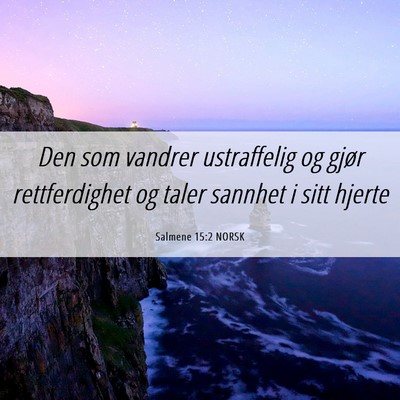 Picture 06 - Salmene 15:2 NORSK - Den som vandrer ustraffelig og gjør - Bible Verse Picture