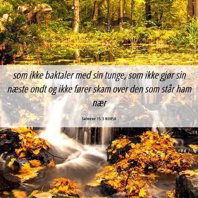 Picture 06 - Salmene 15:3 NORSK - som ikke baktaler med sin tunge, som ikke gjør - Bible Verse Picture