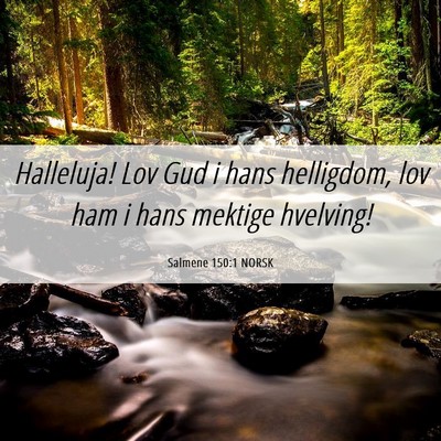 Picture 06 - Salmene 150:1 NORSK - Halleluja! Lov Gud i hans helligdom, lov ham i - Bible Verse Picture