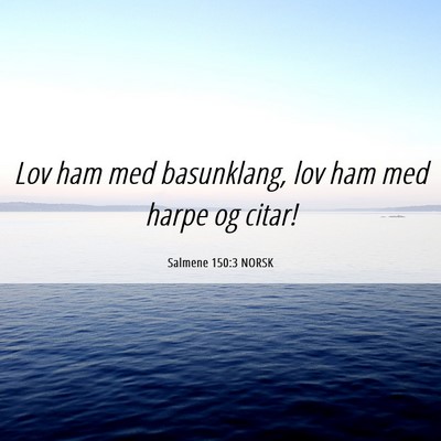 Picture 06 - Salmene 150:3 NORSK - Lov ham med basunklang, lov ham med harpe og - Bible Verse Picture
