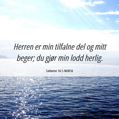 Picture 06 - Salmene 16:5 NORSK - Herren er min tilfalne del og mitt beger; du - Bible Verse Picture