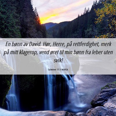 Picture 06 - Salmene 17:1 NORSK - En bønn av David. Hør, Herre, på - Bible Verse Picture