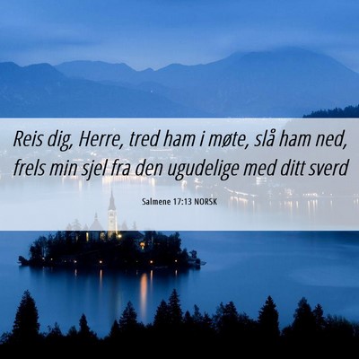 Picture 06 - Salmene 17:13 NORSK - Reis dig, Herre, tred ham i møte, slå ham ned, - Bible Verse Picture