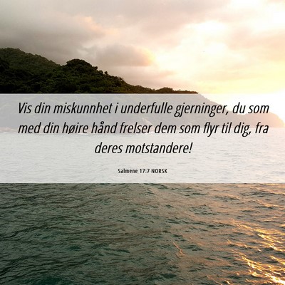 Picture 06 - Salmene 17:7 NORSK - Vis din miskunnhet i underfulle gjerninger, du - Bible Verse Picture