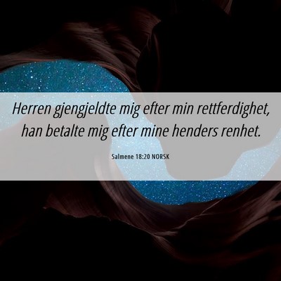 Picture 06 - Salmene 18:20 NORSK - Herren gjengjeldte mig efter min rettferdighet, - Bible Verse Picture