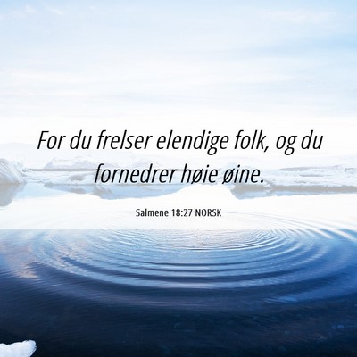 Picture 06 - Salmene 18:27 NORSK - For du frelser elendige folk, og du fornedrer - Bible Verse Picture