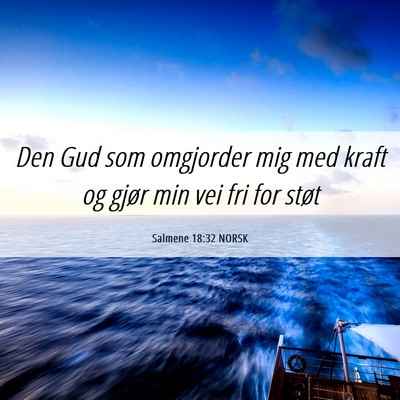 Picture 06 - Salmene 18:32 NORSK - Den Gud som omgjorder mig med kraft og gjør min - Bible Verse Picture