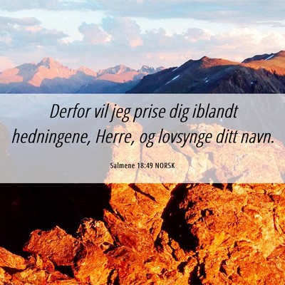 Picture 06 - Salmene 18:49 NORSK - Derfor vil jeg prise dig iblandt hedningene, - Bible Verse Picture