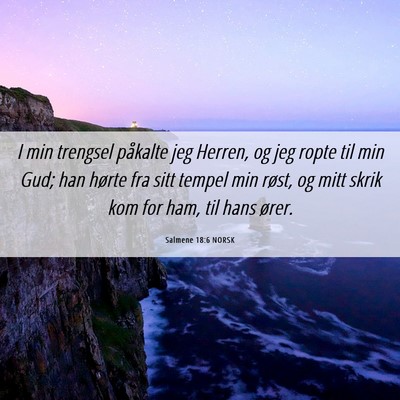 Picture 06 - Salmene 18:6 NORSK - I min trengsel påkalte jeg Herren, og jeg ropte - Bible Verse Picture