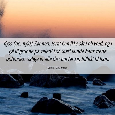 Picture 06 - Salmene 2:12 NORSK - Kyss {de. hyld} Sønnen, forat han ikke skal bli - Bible Verse Picture