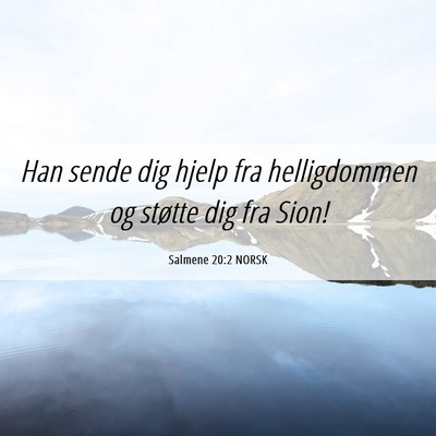 Picture 06 - Salmene 20:2 NORSK - Han sende dig hjelp fra helligdommen og støtte - Bible Verse Picture