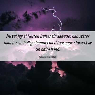 Picture 06 - Salmene 20:6 NORSK - Nu vet jeg at Herren frelser sin salvede; han - Bible Verse Picture