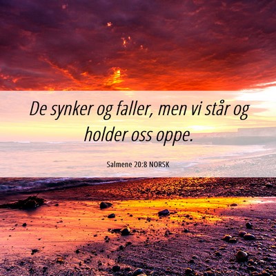 Picture 06 - Salmene 20:8 NORSK - De synker og faller, men vi står og holder oss - Bible Verse Picture
