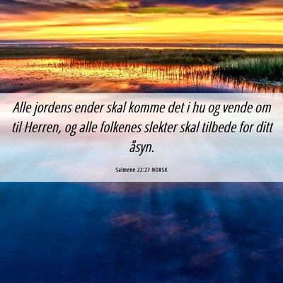 Picture 06 - Salmene 22:27 NORSK - Alle jordens ender skal komme det i hu og vende - Bible Verse Picture