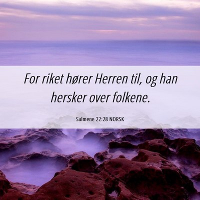 Picture 06 - Salmene 22:28 NORSK - For riket hører Herren til, og han hersker over - Bible Verse Picture