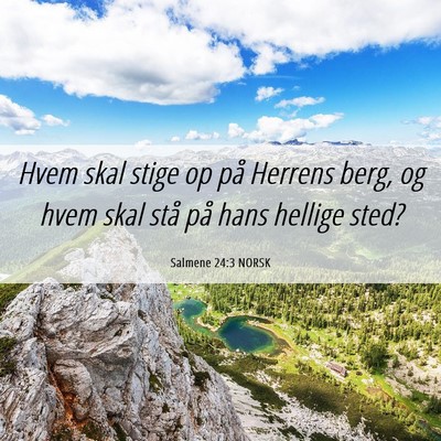Picture 06 - Salmene 24:3 NORSK - Hvem skal stige op på Herrens berg, og hvem skal - Bible Verse Picture