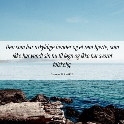 Picture 06 - Salmene 24:4 NORSK - Den som har uskyldige hender og et rent hjerte, - Bible Verse Picture