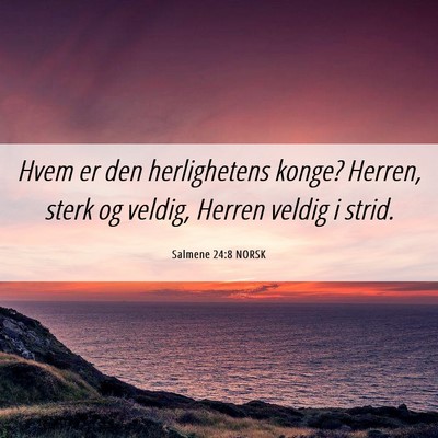 Picture 06 - Salmene 24:8 NORSK - Hvem er den herlighetens konge? Herren, sterk og - Bible Verse Picture