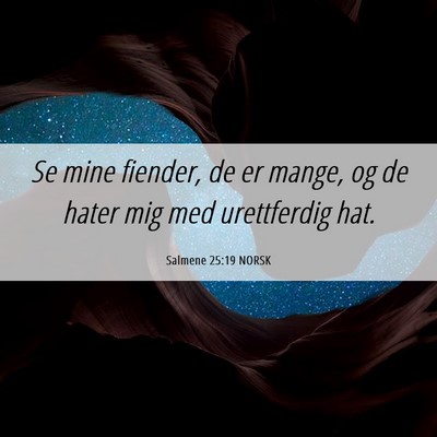 Picture 06 - Salmene 25:19 NORSK - Se mine fiender, de er mange, og de hater mig med - Bible Verse Picture