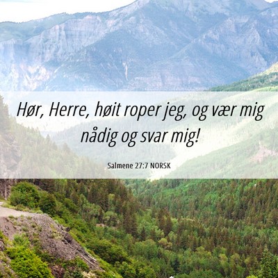 Picture 06 - Salmene 27:7 NORSK - Hør, Herre, høit roper jeg, og vær mig nådig - Bible Verse Picture
