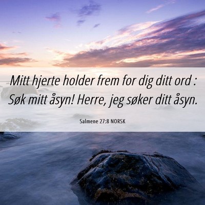 Picture 06 - Salmene 27:8 NORSK - Mitt hjerte holder frem for dig ditt ord : Søk - Bible Verse Picture