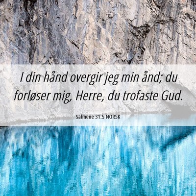 Picture 06 - Salmene 31:5 NORSK - I din hånd overgir jeg min ånd; du forløser - Bible Verse Picture