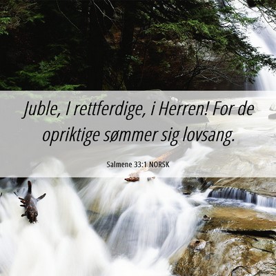 Picture 06 - Salmene 33:1 NORSK - Juble, I rettferdige, i Herren! For de opriktige - Bible Verse Picture