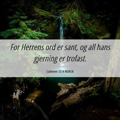 Picture 06 - Salmene 33:4 NORSK - For Herrens ord er sant, og all hans gjerning er - Bible Verse Picture