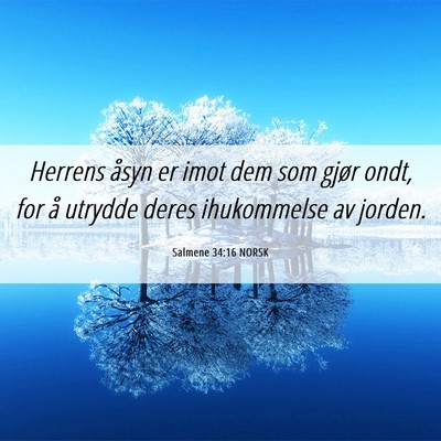 Picture 06 - Salmene 34:16 NORSK - Herrens åsyn er imot dem som gjør ondt, for å - Bible Verse Picture